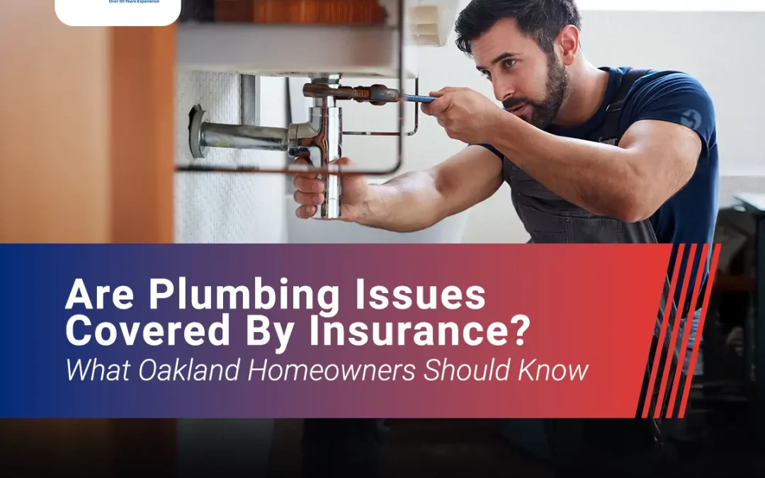 Are Plumbing Issues Covered by Insurance? What Oakland Homeowners Should Know
