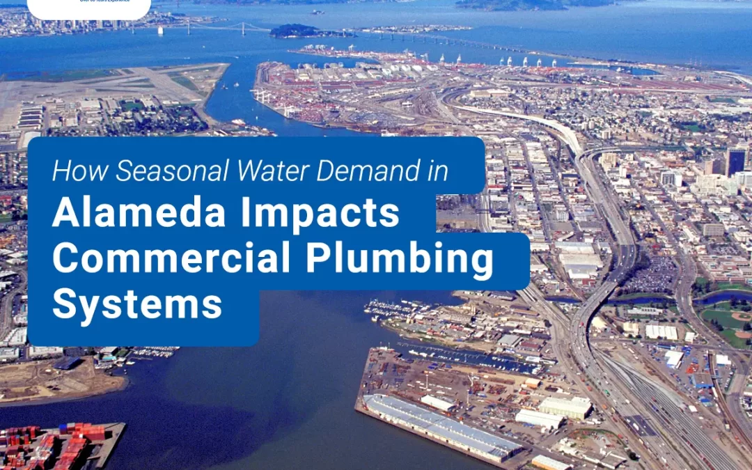 How Seasonal Water Demand in Alameda Impacts Commercial Plumbing Systems